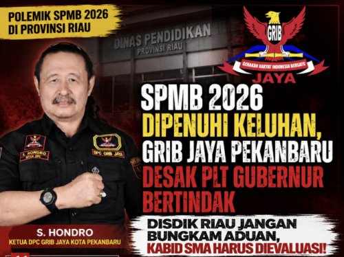 SPMB 2026 Dipenuhi Keluhan, GRIB Jaya Pekanbaru Desak Plt Gubernur Bertindak: Disdik Riau Jangan Bungkam Aduan, Kabid SMA Harus Dievaluasi!